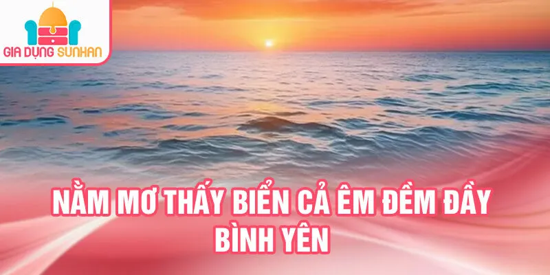 Nằm Mơ Thấy Biển Cả: Bí Ẩn Sóng Nước Đêm Khuya 2 Nằm mơ thấy biển cả êm đềm đầy bình yên