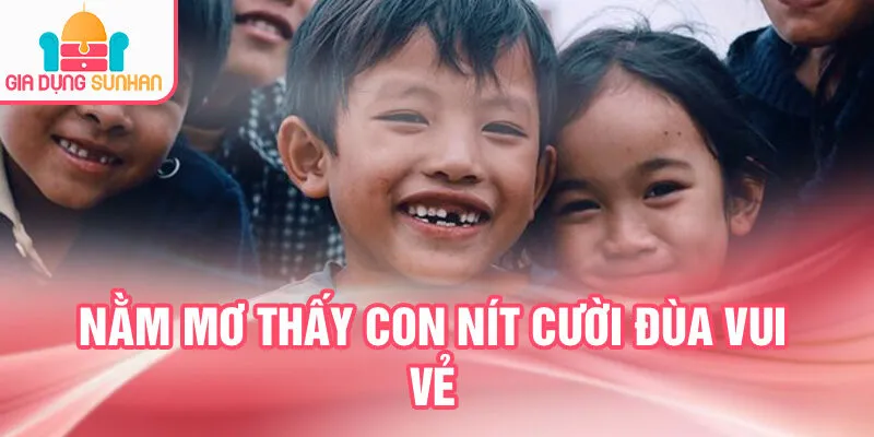 Nằm Mơ Thấy Con Nít: Dự Báo Tương Lai và Tài Lộc 2 Nằm mơ thấy con nít cười đùa vui vẻ