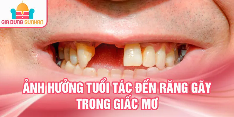 Nằm Mơ Thấy Răng Gãy: Dự Đoán Tương Lai Rực Rỡ 3 Ảnh hưởng tuổi tác đến răng gãy trong giấc mơ