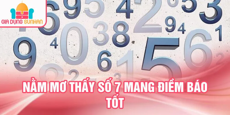 Nằm Mơ Thấy Những Con Số: Bí Ẩn Và Lời Tiên Tri 3 Nằm mơ thấy số 7 mang điềm báo tốt