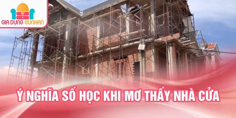 Nằm Mơ Thấy Nhà Cửa: Dấu Hiệu Từ Tâm Linh Bí Ẩn 3 Ý nghĩa số học khi mơ thấy nhà cửa