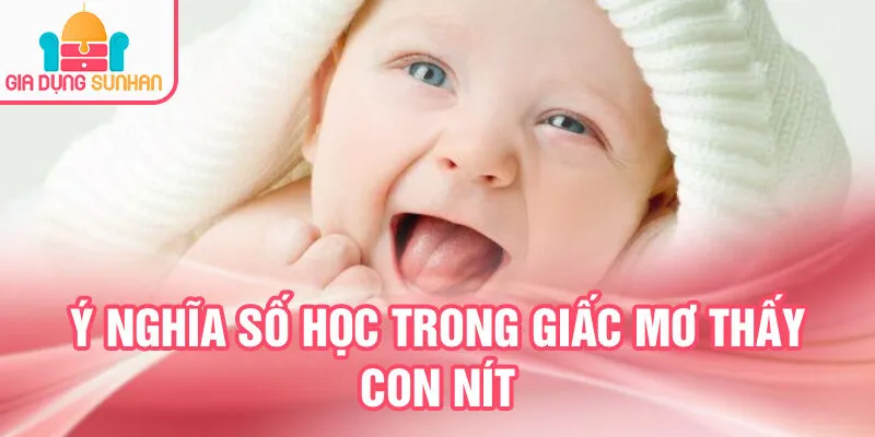 Nằm Mơ Thấy Con Nít: Dự Báo Tương Lai và Tài Lộc 3 Ý nghĩa số học trong giấc mơ thấy con nít