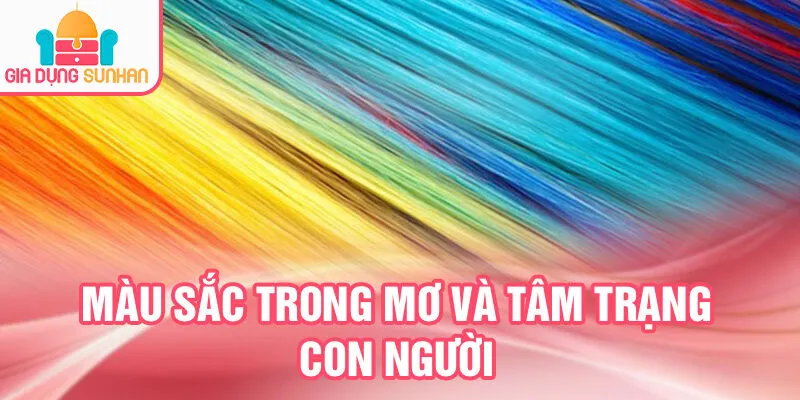 Nằm Mơ Thấy Màu Sắc: Bí Ẩn Giấc Mơ Đầy Hấp Dẫn 4 Màu sắc trong mơ và tâm trạng con người