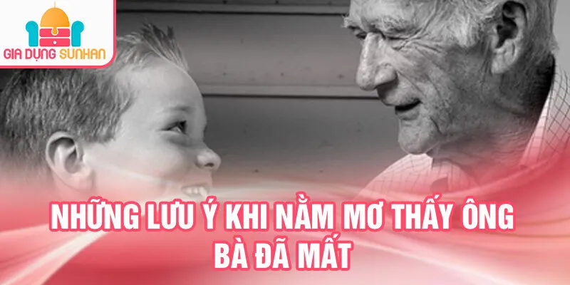 Nằm Mơ Thấy Ông Bà Đã Mất: Ý Nghĩa Bí Ẩn Và May Mắn 4 Những lưu ý khi nằm mơ thấy ông bà đã mất