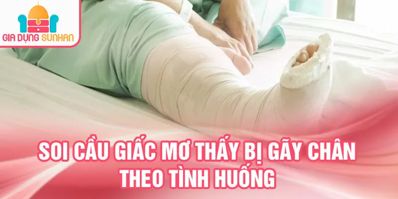 Nằm Mơ Thấy Bị Gãy Chân: Bí Ẩn Tiềm Thức Gọi Mời 4 Soi cầu giấc mơ thấy bị gãy chân theo tình huống